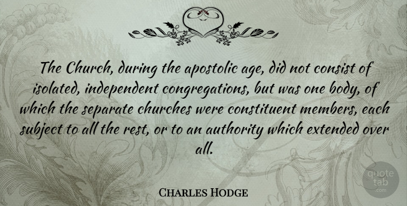 Charles Hodge Quote About Independent, Age, Church: The Church During The Apostolic...