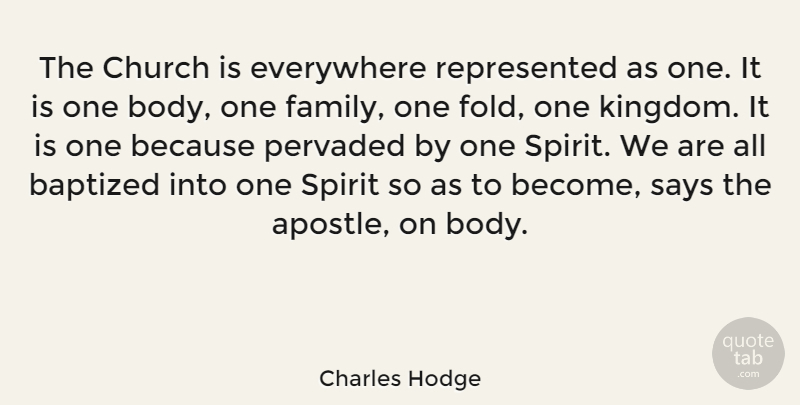 Charles Hodge Quote About Church, Body, Kingdoms: The Church Is Everywhere Represented...