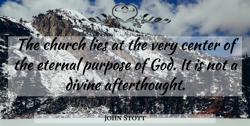 John Stott Quote About Lying, Church, Purpose: The Church Lies At The...