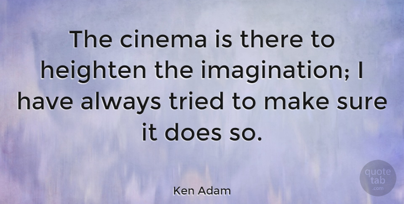 Ken Adam Quote About Imagination, Doe, Cinema: The Cinema Is There To...
