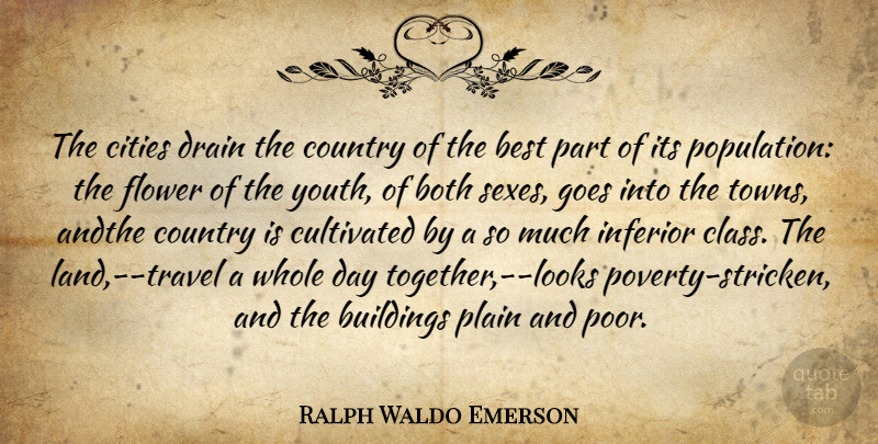 Ralph Waldo Emerson Quote About Country, Sex, Flower: The Cities Drain The Country...