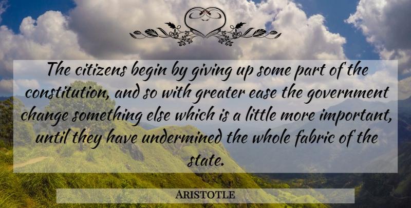 Aristotle Quote About Giving Up, Government, Important: The Citizens Begin By Giving...
