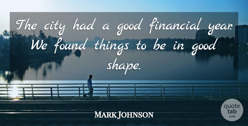 Mark Johnson Quote About City, Financial, Found, Good: The City Had A Good...