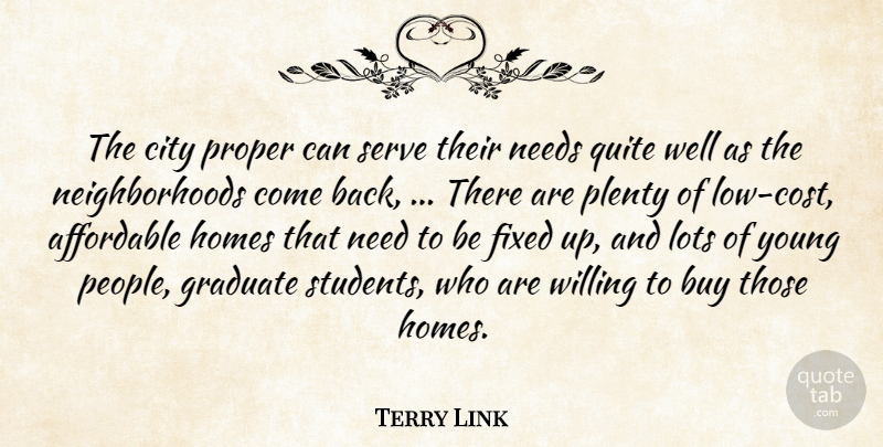 Terry Link Quote About Affordable, Buy, City, Fixed, Graduate: The City Proper Can Serve...