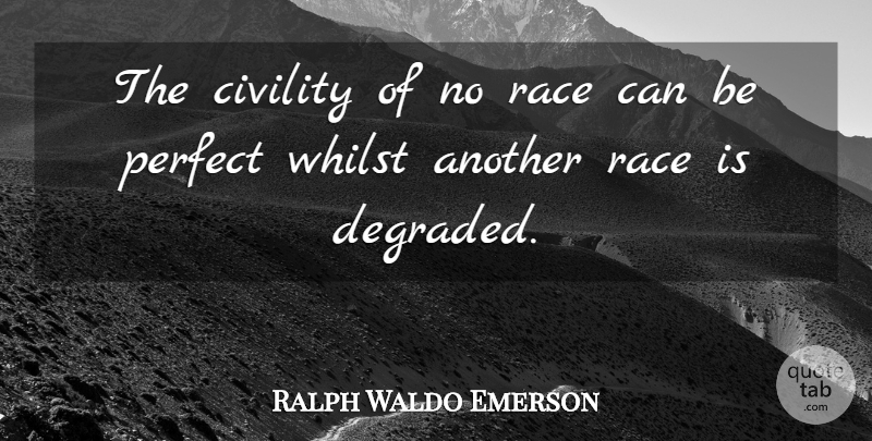 Ralph Waldo Emerson Quote About Race, Perfect, Civility: The Civility Of No Race...