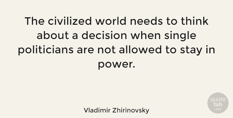 Vladimir Zhirinovsky Quote About Thinking, Power, Decision: The Civilized World Needs To...