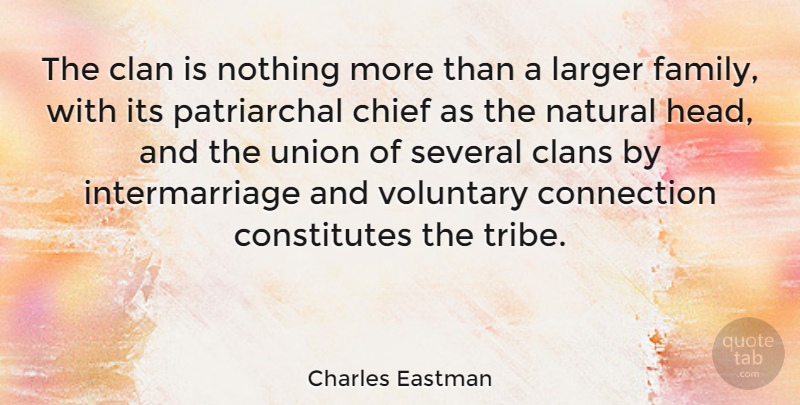 Charles Eastman Quote About Chief, Clan, Larger, Natural, Several: The Clan Is Nothing More...