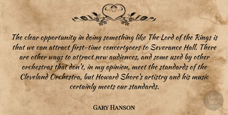 Gary Hanson Quote About Artistry, Attract, Certainly, Clear, Cleveland: The Clear Opportunity In Doing...