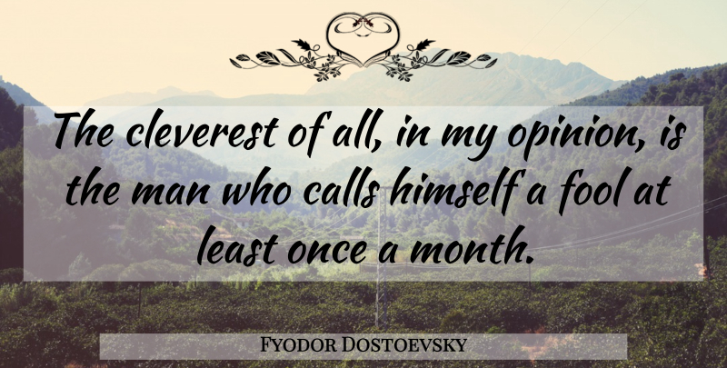 Fyodor Dostoevsky Quote About Men, Months, Fool: The Cleverest Of All In...