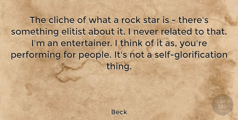 Beck Quote About Elitist, Performing, Related: The Cliche Of What A...
