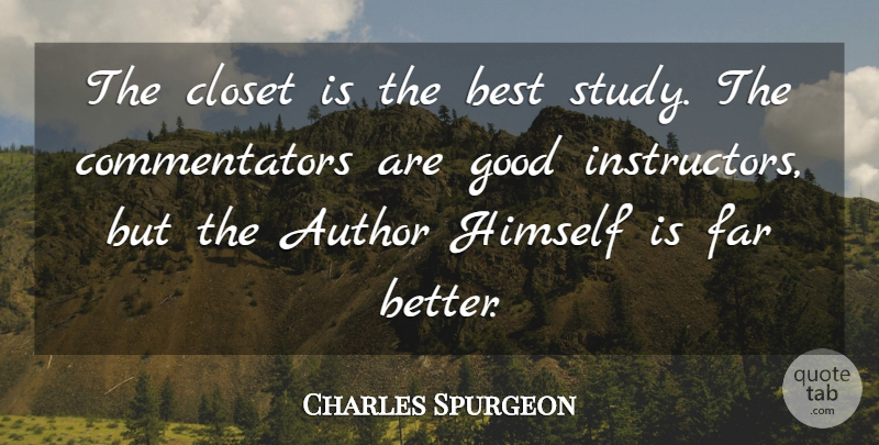 Charles Spurgeon Quote About Study, Closets, Instructors: The Closet Is The Best...
