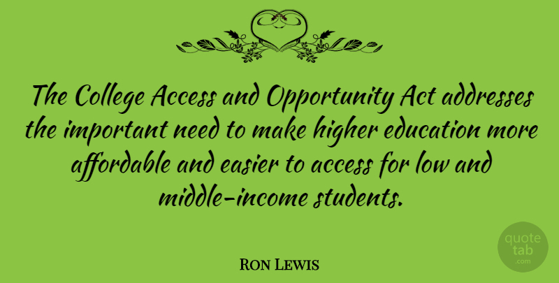 Ron Lewis Quote About Access, Act, Affordable, Easier, Education: The College Access And Opportunity...
