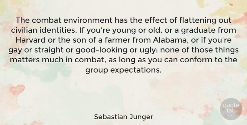 Sebastian Junger Quote About Civilian, Combat, Conform, Effect, Environment: The Combat Environment Has The...