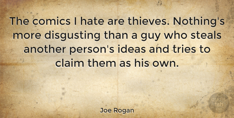 Joe Rogan Quote About Hate, Ideas, Guy: The Comics I Hate Are...