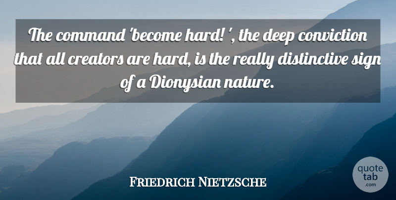 Friedrich Nietzsche Quote About Conviction, Command, Creator: The Command Become Hard The...