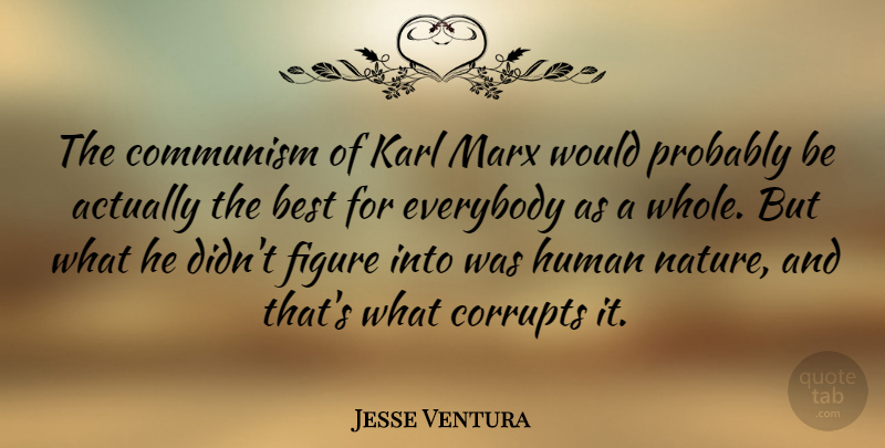 Jesse Ventura Quote About Human Nature, Communism, Figures: The Communism Of Karl Marx...