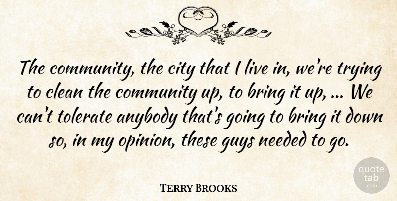 Terry Brooks Quote About Anybody, Bring, City, Clean, Community: The Community The City That...