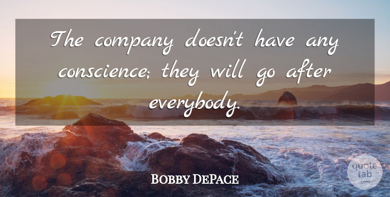 Bobby DePace Quote About Company: The Company Doesnt Have Any...
