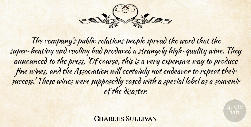 Charles Sullivan Quote About Announced, Certainly, Cooling, Endeavor, Expensive: The Companys Public Relations People...