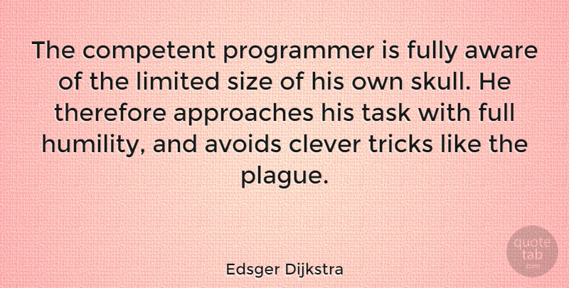 Edsger Dijkstra Quote About Clever, Humility, Skulls: The Competent Programmer Is Fully...