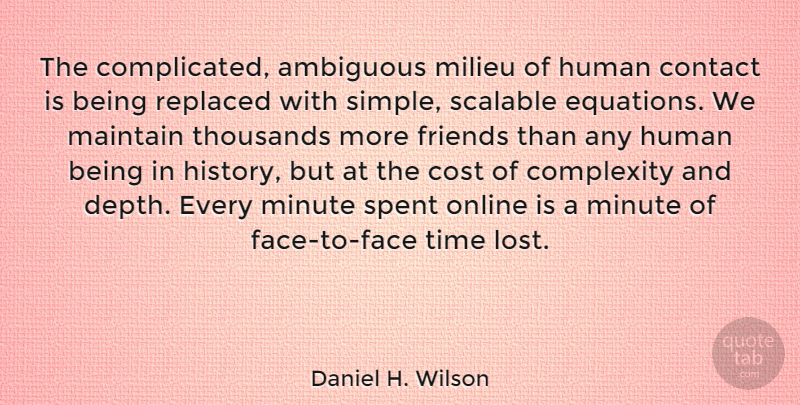 Daniel H. Wilson Quote About Ambiguous, Complexity, Contact, Cost, History: The Complicated Ambiguous Milieu Of...