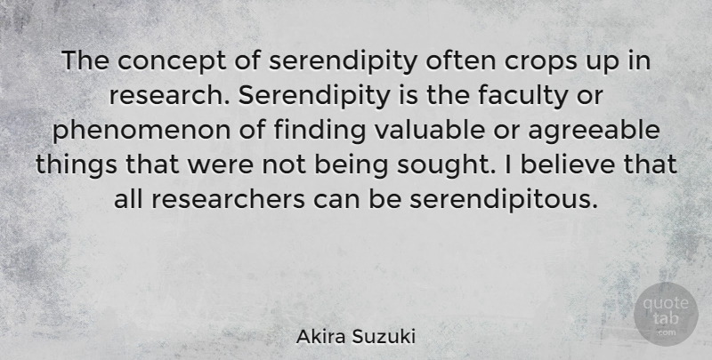 Akira Suzuki Quote About Agreeable, Believe, Crops, Faculty, Phenomenon: The Concept Of Serendipity Often...