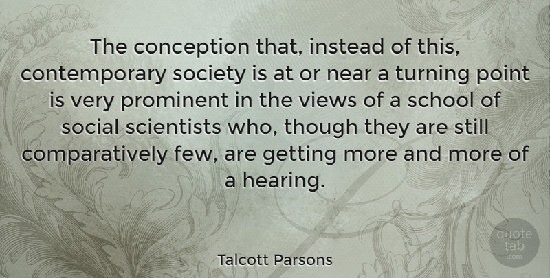 Talcott Parsons Quote About American Sociologist, Conception, Instead, Near, Prominent: The Conception That Instead Of...