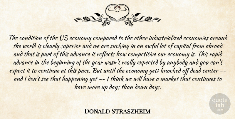 Donald Straszheim Quote About Abroad, Advance, Anybody, Awful, Beginning: The Condition Of The Us...