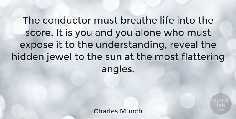 Charles Munch Quote About Alone, Breathe, Conductor, Expose, Flattering: The Conductor Must Breathe Life...