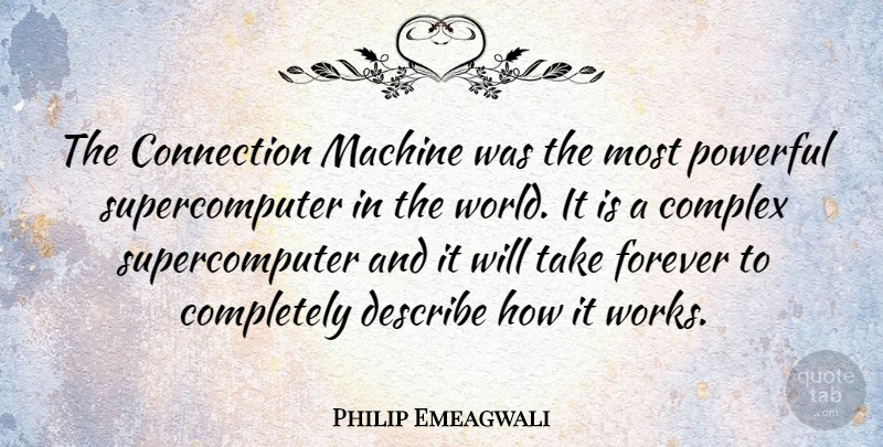 Philip Emeagwali Quote About Powerful, Forever, Machines: The Connection Machine Was The...