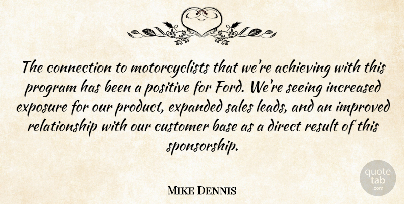 Mike Dennis Quote About Achieving, Base, Connection, Customer, Direct: The Connection To Motorcyclists That...