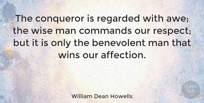 William Dean Howells Quote About Wise, Winning, Men: The Conqueror Is Regarded With...