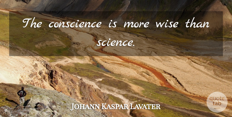 Johann Kaspar Lavater Quote About Wise, Conscience: The Conscience Is More Wise...