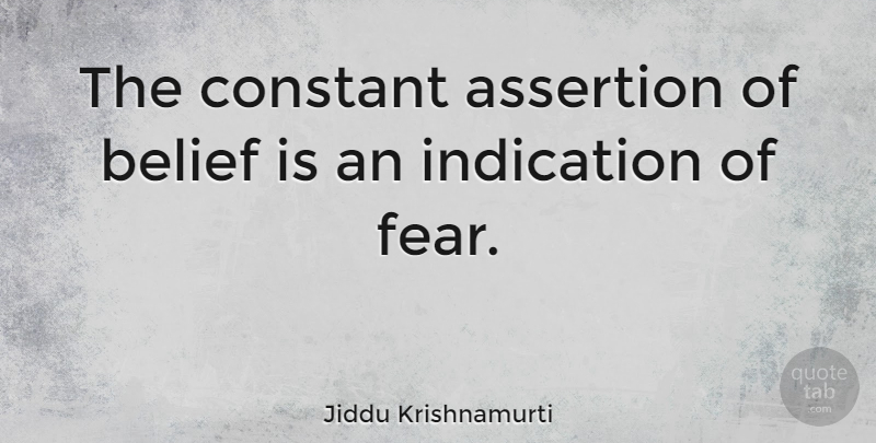 Jiddu Krishnamurti Quote About Death, Atheist, Fear: The Constant Assertion Of Belief...