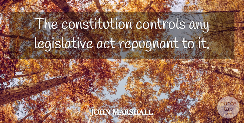 John Marshall Quote About Constitution: The Constitution Controls Any Legislative...