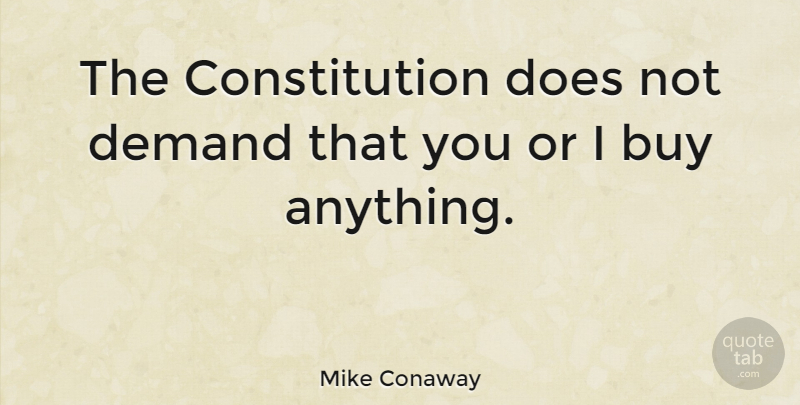 Mike Conaway Quote About Constitution: The Constitution Does Not Demand...