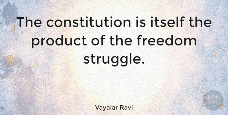 Vayalar Ravi Quote About Constitution, Freedom, Itself: The Constitution Is Itself The...