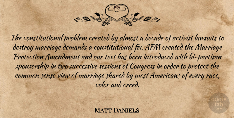 Matt Daniels Quote About Activist, Almost, Amendment, Color, Common: The Constitutional Problem Created By...