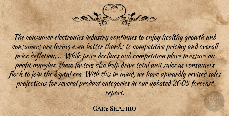 Gary Shapiro Quote About Categories, Competition, Consumer, Consumers, Continues: The Consumer Electronics Industry Continues...