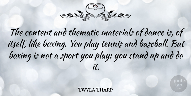 Twyla Tharp Quote About Sports, Baseball, Play: The Content And Thematic Materials...