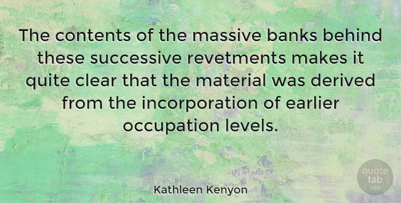 Kathleen Kenyon Quote About Banks, Contents, Derived, Earlier, Massive: The Contents Of The Massive...