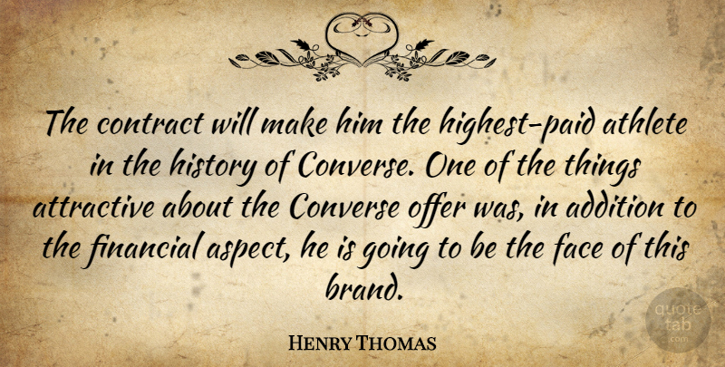 Henry Thomas Quote About Addition, Athlete, Attractive, Contract, Converse: The Contract Will Make Him...