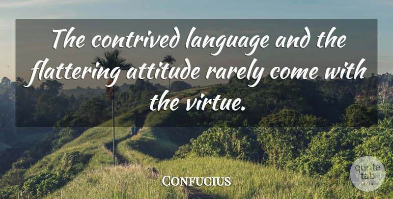 Confucius Quote About Attitude, Language, Virtue: The Contrived Language And The...