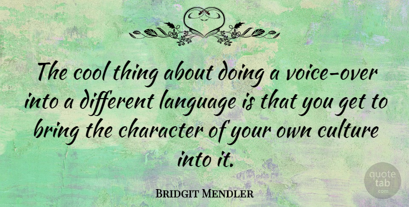 Bridgit Mendler Quote About Character, Voice, Culture: The Cool Thing About Doing...