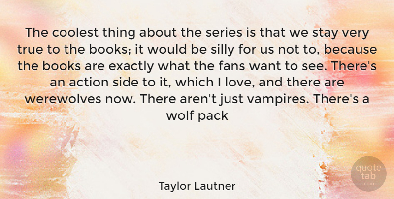 Taylor Lautner Quote About Silly, Book, Vampire: The Coolest Thing About The...