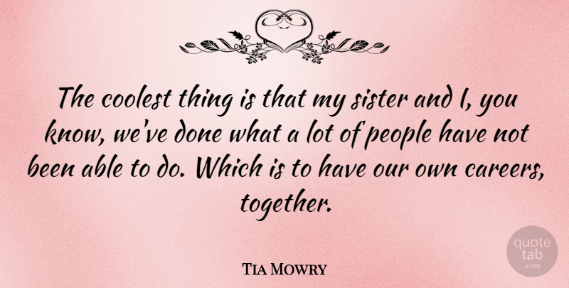 Tia Mowry Quote About Sister, Careers, People: The Coolest Thing Is That...