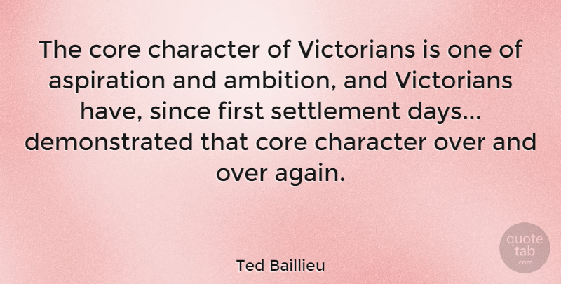 Ted Baillieu Quote About Ambition, Character, Firsts: The Core Character Of Victorians...