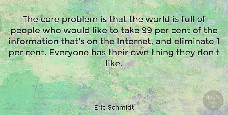 Eric Schmidt Quote About People, World, Information: The Core Problem Is That...