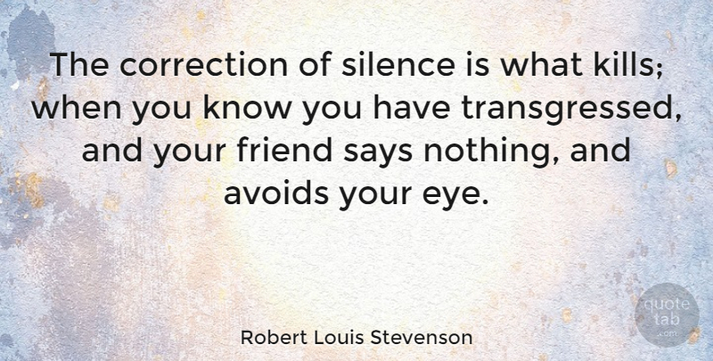 Robert Louis Stevenson Quote About Eye, Silence, Quiet: The Correction Of Silence Is...