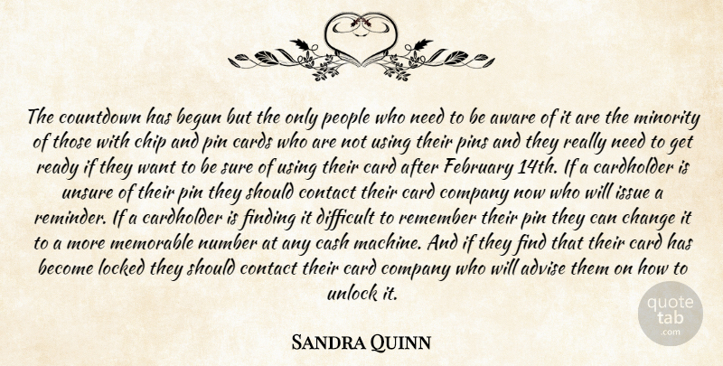 Sandra Quinn Quote About Advise, Aware, Begun, Cards, Cash: The Countdown Has Begun But...